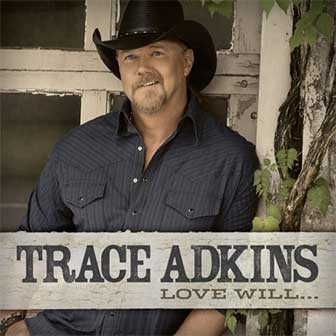 "Love Will..." album by Trace Adkins