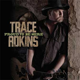 "Proud To Be Here" album by Trace Adkins