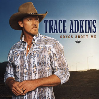 "Songs About Me" by Trace Adkins
