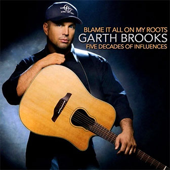 "Blame It All On My Roots" album by Garth Brooks