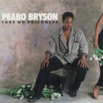 "Take No Prisoners (In The Game Of Love)" by Peabo Bryson