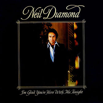 "I'm Glad You're Here With Me Tonight" album by Neil Diamond