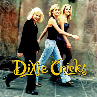 "Tonight The Heartache's On Me" by Dixie Chicks