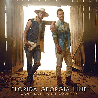 "Can't Say I Ain't Country" album by Florida Georgia Line