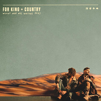 "What Are We Waiting For?" album by For King And Country