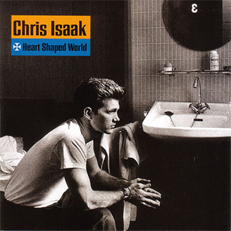 "Heart Shaped World" album by Chris Isaak