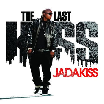 "The Last Kiss" album by Jadakiss "The Last Kiss" album by Jadakiss