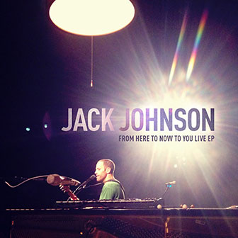 "From Here To Now To You Live" EP by Jack Johnson
