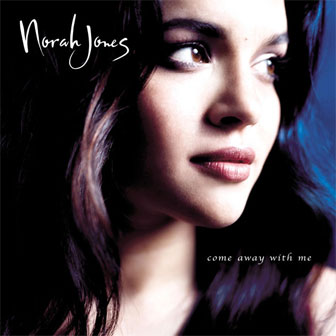 "Come Away With Me" album by Norah Jones