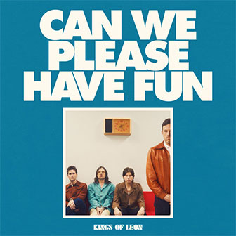 "Can We Please Have Fun" album by Kings Of Leon "Can We Please Have Fun" album by Kings Of Leon