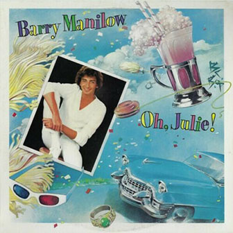 "Oh, Julie!" by Barry Manilow