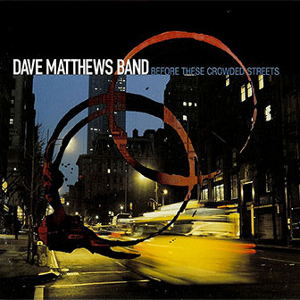 "Before These Crowded Streets" album by Dave Matthews Band
