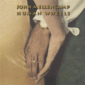 "Human Wheels" album by John Mellencamp