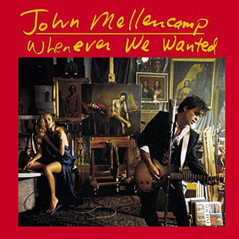 "Whenever We Wanted" album by John Mellencamp