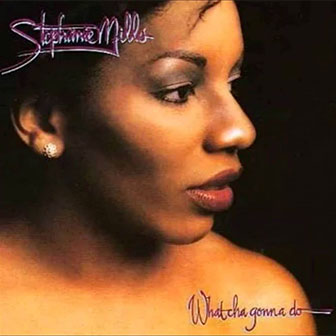 "What Cha Gonna Do With My Lovin'" by Stephanie Mills