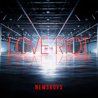 "Love Riot" album by Newsboys