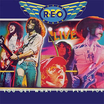 "You Get What You Play For" live album by REO Speedwagon