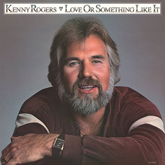"Love Or Something Like It" album by Kenny Rogers