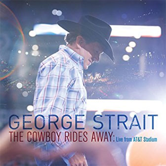 "The Cowboy Rides Away: Live from AT&T Stadium" by George Strait