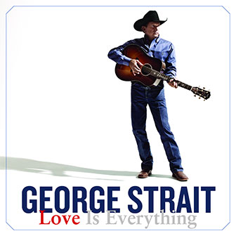 "Love Is Everything" album by George Strait