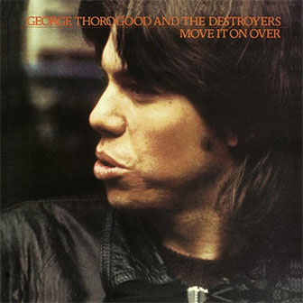 "Move It On Over" album by George Thorogood
