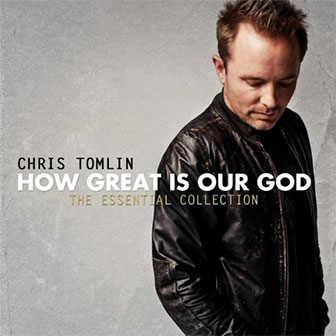 "How Great Is Our God: The Essential Collection" album by Chris Tomlin