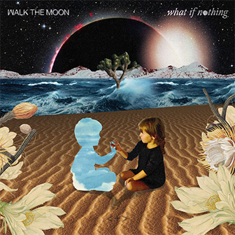 "What If Nothing" album by Walk The Moon
