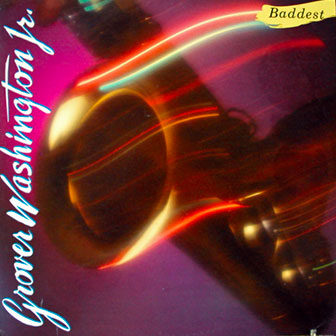 "Baddest" album by Grover Washington Jr