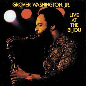 "Live At The Bijou" album by Grover Washington, Jr.