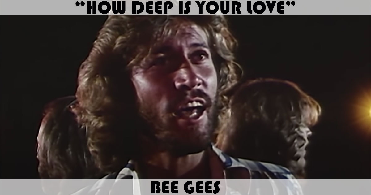"How Deep Is Your Love" by The Bee Gees