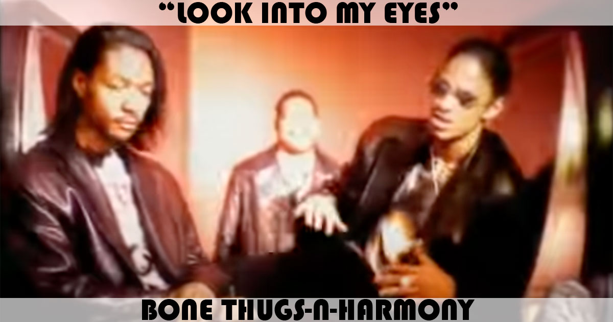 "Look Into My Eyes" by Bone Thugs-N-Harmony