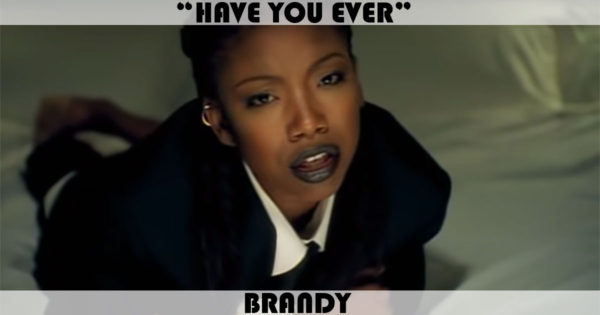 "Have You Ever?" by Brandy
