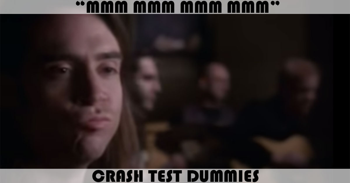 "Mmm Mmm Mmm Mmm" by Crash Test Dummies