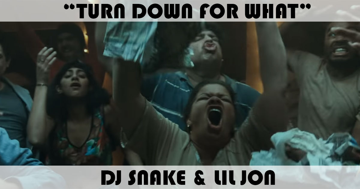 "Turn Down For What" by DJ Snake