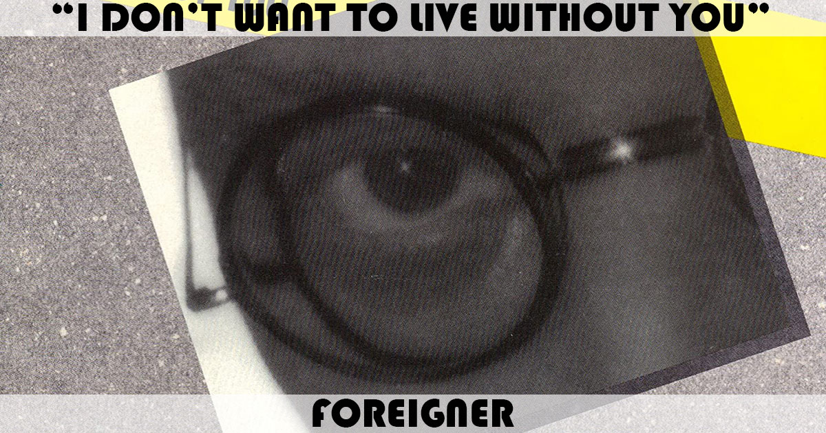 "I Don't Want To Live Without You" by Foreigner