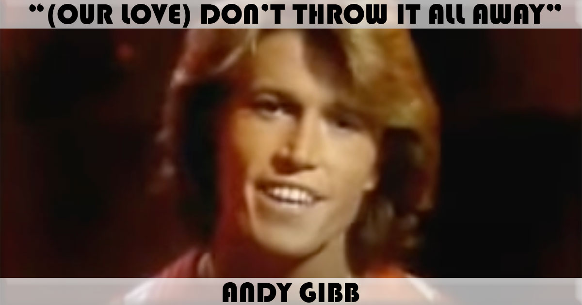"(Our Love) Don't Throw It All Away" by Andy Gibb