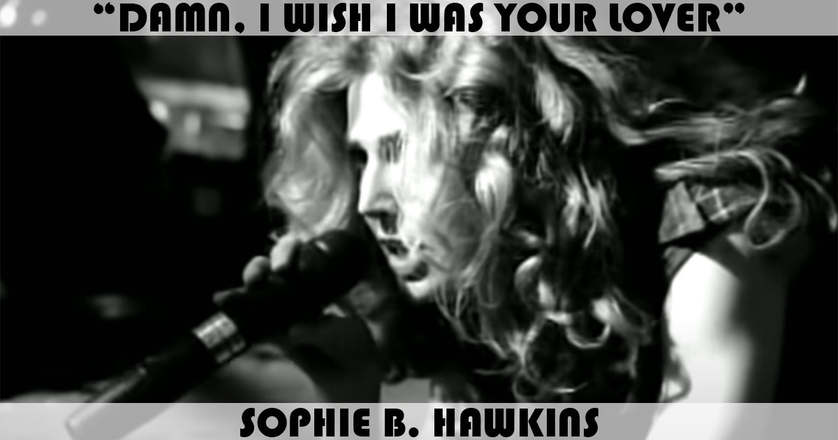 "Damn I Wish I Was Your Lover" by Sophie B. Hawkins