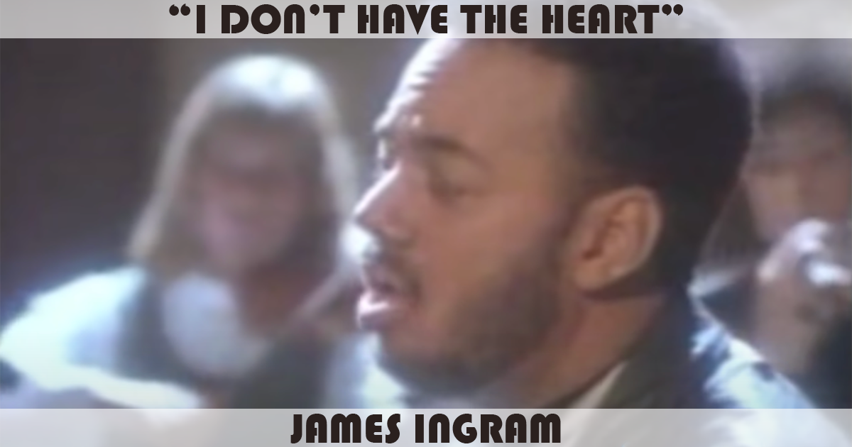 "I Don't Have The Heart" by James Ingram
