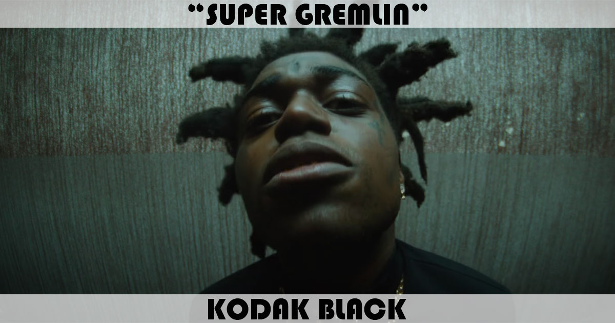 "Super Gremlin" by Kodak Black