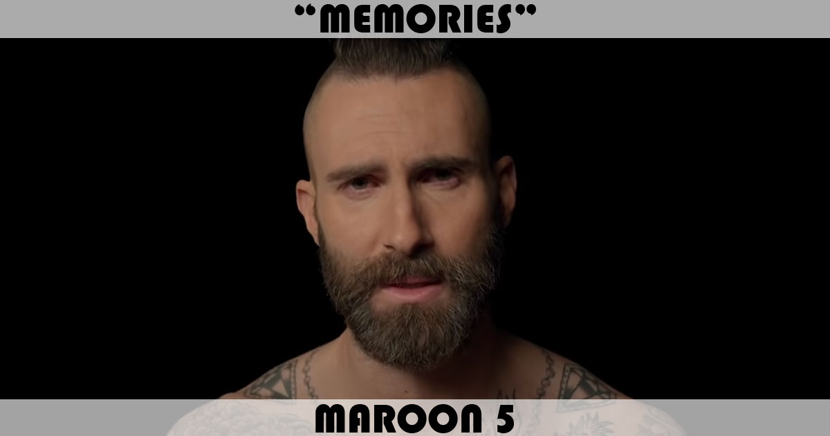 "Memories" by Maroon 5 "Memories" by Maroon 5