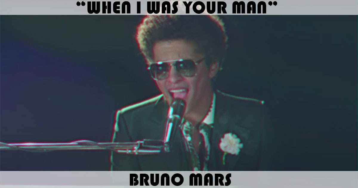 "When I Was Your Man" by Bruno Mars