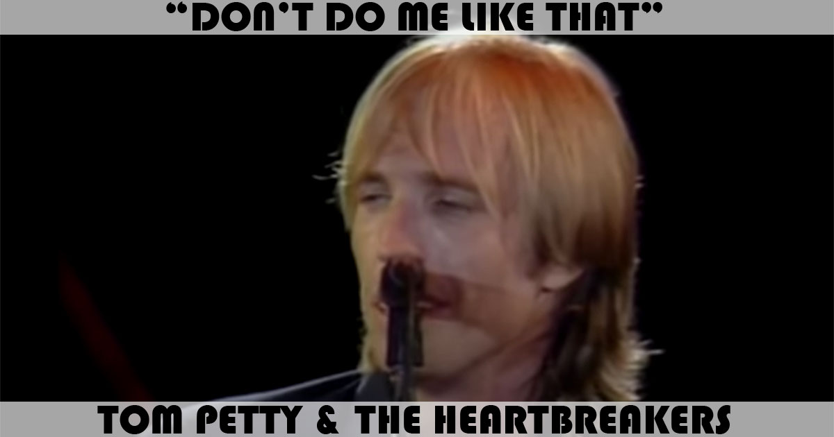 "Don't Do Me Like That" by Tom Petty & The Heartbreakers