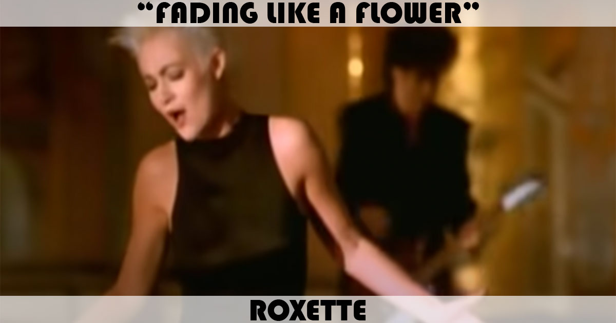 "Fading Like A Flower (Every Time You Leave)" by Roxette