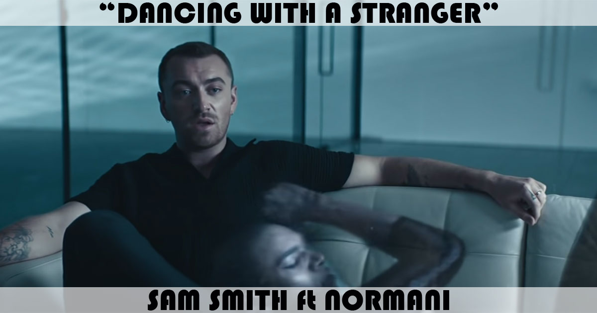"Dancing With A Stranger" by Sam Smith