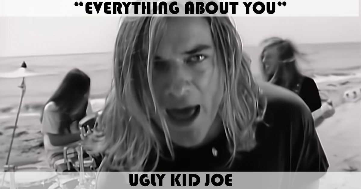 "Everything About You" by Ugly Kid Joe