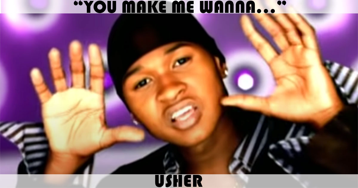 "You Make Me Wanna..." by Usher