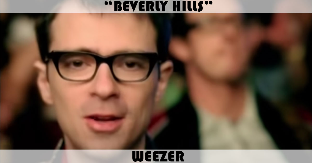 "Beverly Hills" by Weezer