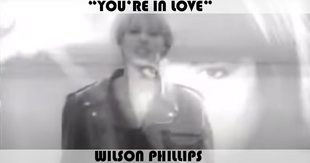 "You're In Love" by Wilson Phillips