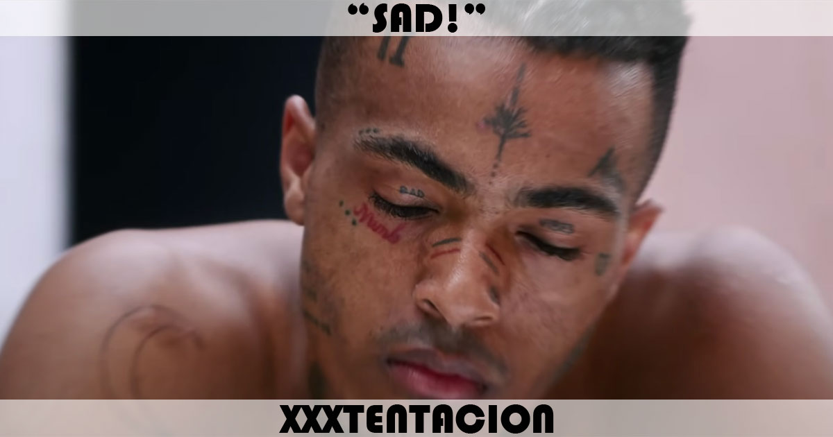 "Sad!" by XXXTentacion