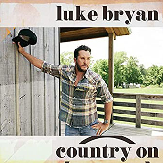 "Country On" by Luke Bryan